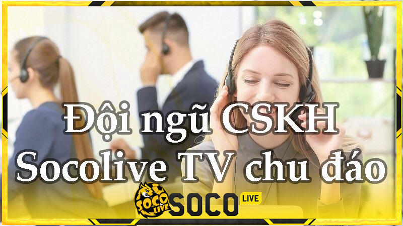 Chăm sóc khách hàng của kênh bóng đá chu đáo, tận tâm