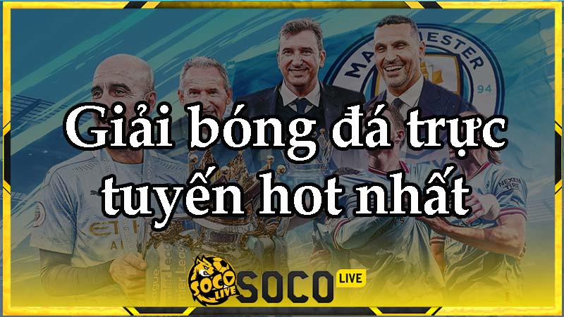 Các giải bóng đá trực tuyến nổi bật có tại Socolive