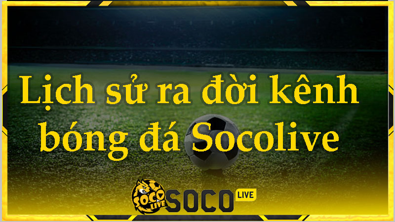 Kênh xem bóng đá trực tuyến Socolive thành lập vào ngày 19 tháng 11 năm 2022