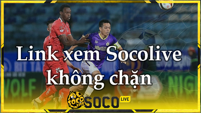 Link xem bóng đá tại Socolive2 không chặn