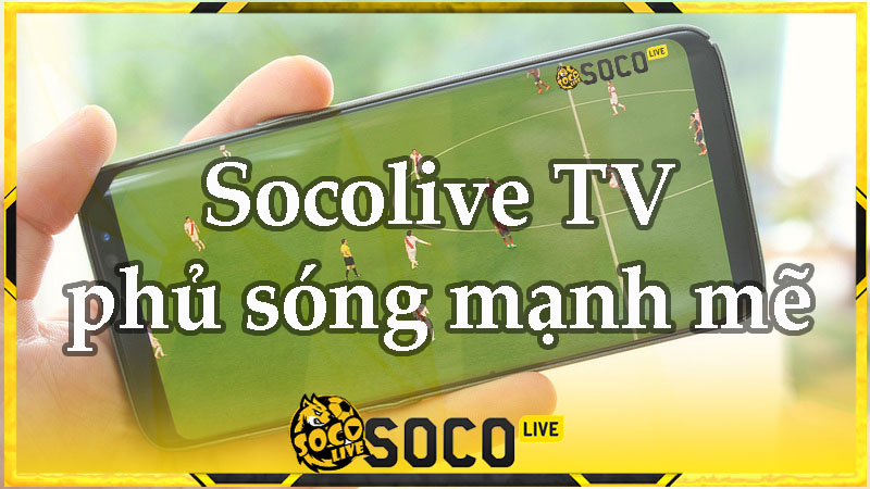 Socolive TV dù là thương hiệu mới nhưng độ phủ sóng mạnh mẽ