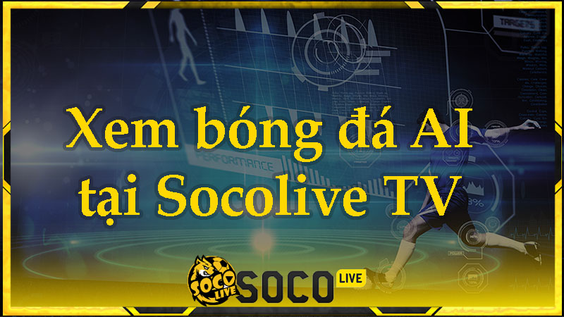 Socolive hỗ trợ xem bóng đá ở chế độ AI trong tương lai